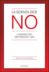 La scienza dice no. L'inganno del «matrimonio» gay - Gerard Van den Aardweg - copertina