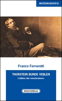 Thorstein Bunde Veblen. L'ultimo dei «muckrakers» - Franco Ferrarotti - copertina
