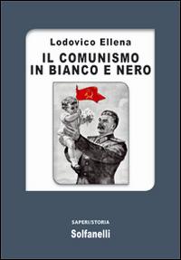 Il comunismo in bianco e nero - Lodovico Ellena - copertina