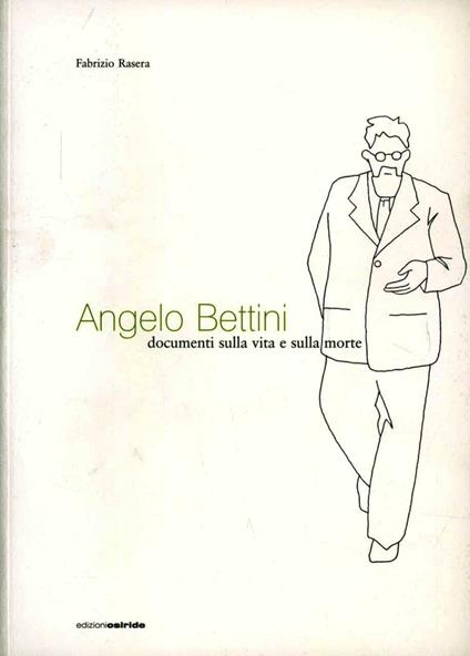Angelo Bettini. Documenti sulla vita e sulla morte - Fabrizio Rasera - copertina