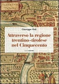 Attraverso la regione Trentino Tirolese nel cinquecento - Giuseppe Osti - copertina