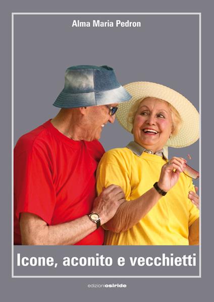 Icone, aconito e vecchietti - Alma M. Pedron - copertina