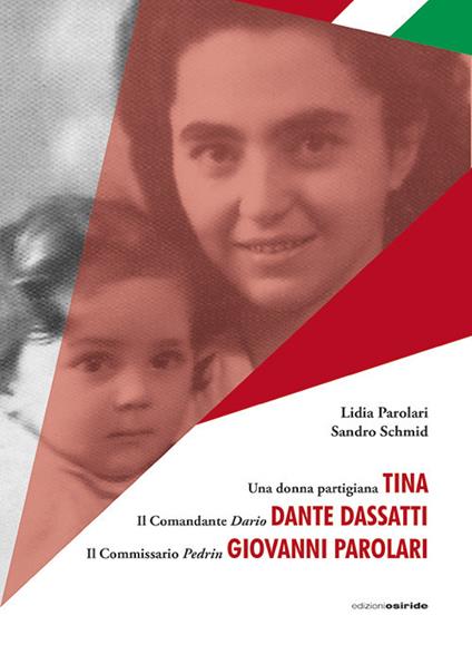 Una donna partigiana Tina, il comandante Dario Dante Dassatti, il commissario Pedrin Giovanni Parolari - Lidia Parolari,Sandro Schmid - copertina