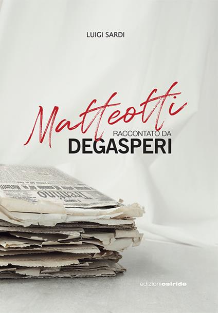 Matteotti raccontato da Degasperi - Luigi Sardi - copertina