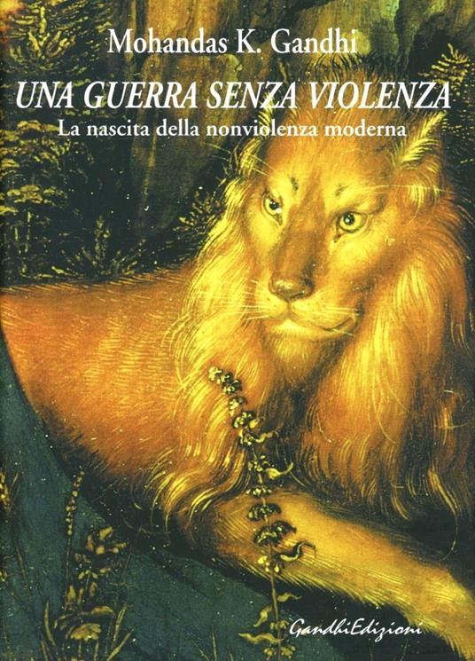 Una guerra senza violenza. La nascita della nonviolenza moderna - Mohandas Karamchand Gandhi - copertina