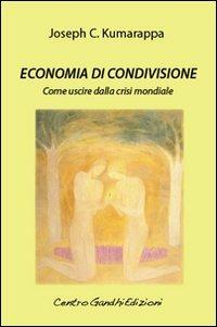 Economia di condivisione. Come uscire dalla crisi mondiale - Joseph C. Kumarappa - copertina