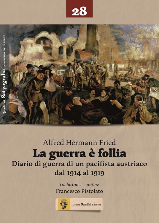 La guerra è follia. Diario di guerra di un pacifista austriaco dal 1914 al 1919 - Alfred H. Fried - copertina