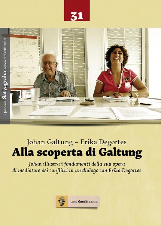 Alla scoperta di Galtung. Johan illustra i fondamenti della sua opera di mediatore deo conflitti in un dialogo con Erika Degortes - Johan Galtung,Erika Degortes - copertina