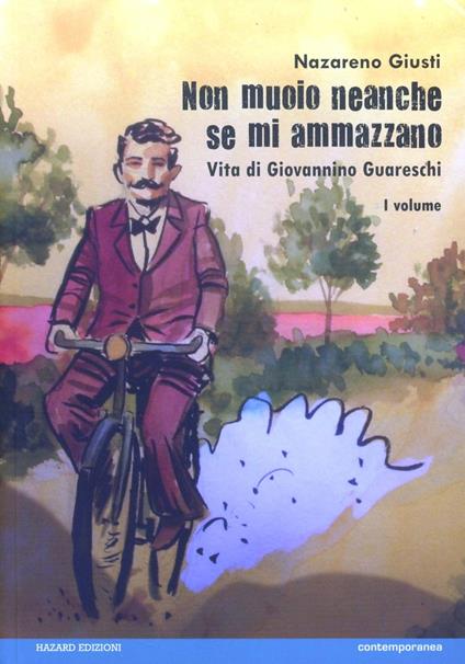 Non muoio neanche se mi ammazzano. Vita di Giovannino Guareschi. Vol. 1 - Nazareno Giusti - copertina