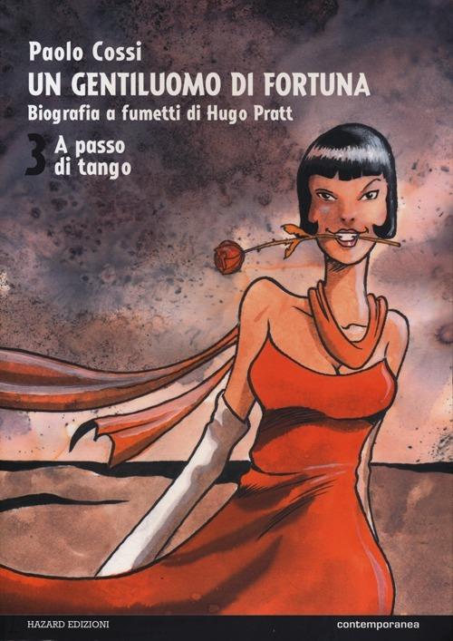 Un gentiluomo di fortuna. Biografia a fumetti di Hugo Pratt. Vol. 3: A passo di tango. - Paolo Cossi - copertina