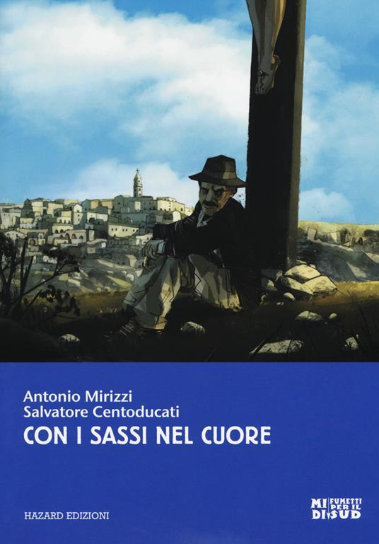 Con i sassi nel cuore - Antonio Mirizzi,Salvatore Centoducati - copertina