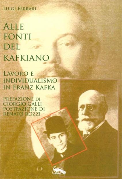 Alle fonti del kafkiano. Lavoro e individualismo in Franz Kafka - Luigi Ferrari - copertina