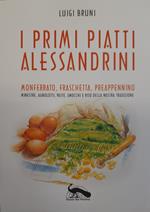 I primi piatti alessandrini. Monferrato, Fraschetta, Preappennino. Minestre, agnolotti, paste, gnocchi e riso della nostra tradizione