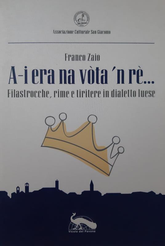 A-i era na vòta 'n rè.... Filastrocche, rime e tiritere in dialetto luese - Franco Zaio - copertina