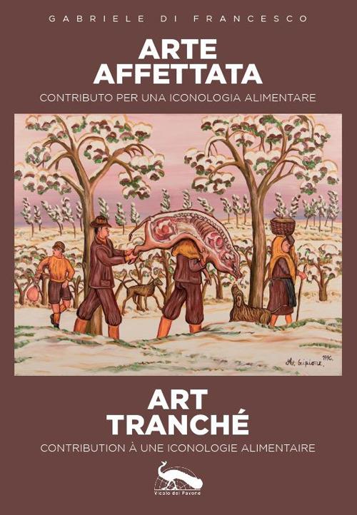 Arte affettata art tranché. Contributo per una iconologia alimentare-Contribution à une iconologie alimentaire - Gabriele Di Francesco - copertina