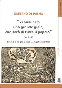 «Vi annuncio una grande gioia, che sarà di tutto il popolo» (Lc 2,10). Cristo e la gioia nei Vangeli sinottici - Gaetano Di Palma - copertina