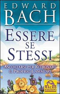 Essere se stessi. Ascoltarsi per ritrovare il proprio cammino - Edward Bach - copertina