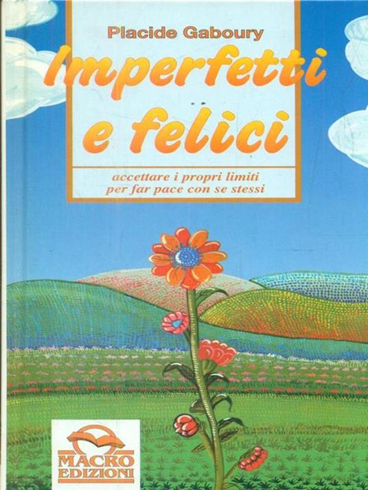 Imperfetti e felici. Accettare i propri limiti per far pace con se stessi - Placide Gaboury - copertina
