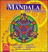 I più bei mandala per bambini. Rilassato e tranquillo, concentrato ed equilibrato con i mandala. Ediz. illustrata - copertina