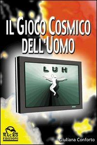 Il gioco cosmico dell'uomo - Giuliana Conforto - copertina