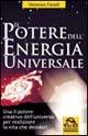 Il potere dell'energia universale. Usa il potere creativo dell'universo per realizzare la vita che desideri