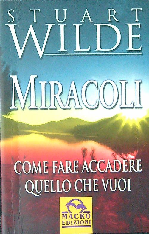 Miracoli. Come fare accadere quello che vuoi
