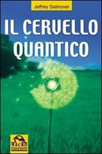 Il cervello quantico. La ricerca per la verità e la prossima generazione umana