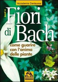 I fiori di Bach. Come guarire con l'anima delle piante - copertina