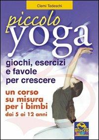 Piccolo yoga. Giochi, esercizi e favole per crescere - Clementina Tedeschi - copertina
