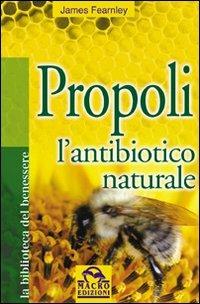 Propoli. L'antibiotico naturale - James Fearnley - copertina