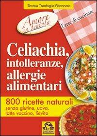 Celiachia, intolleranze, allergie alimentari. 800 ricette naturali - Teresa Tranfaglia - copertina