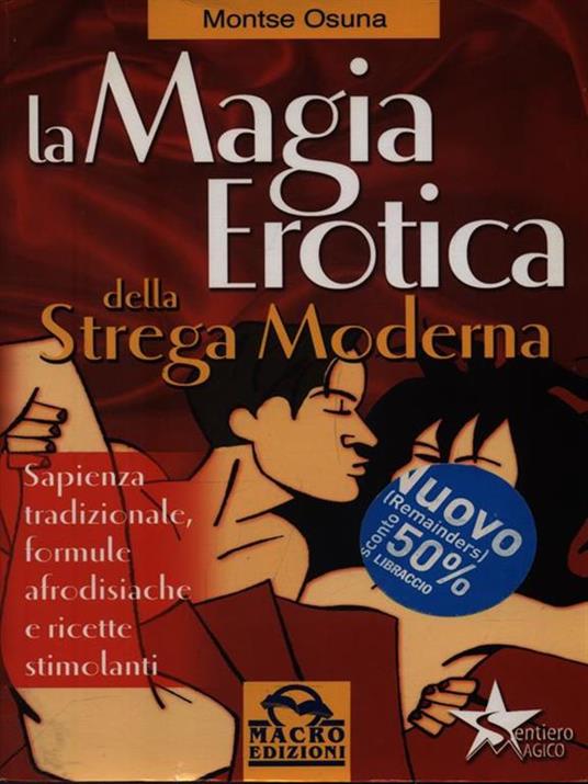 La magia erotica della strega moderna. Le migliori ricette per ottenere salute, successo, amore e amicizia - Montse Osuna - 6