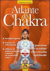 Atlante dei chakra. Il percorso verso la salute e la crescita spirituale - Govinda Kalashatra - copertina
