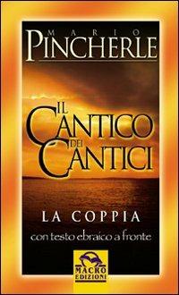 Il cantico dei cantici. La coppia. Testo ebraico a fronte - Mario Pincherle - copertina