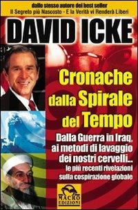 Cronache dalla spirale del tempo. Dalla guerra in Iraq ai metodi di lavaggio dei nostri cervelli - David Icke - copertina