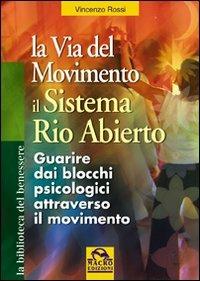 La via del movimento. Il sistema Rio Abierto - Vincenzo Rossi - copertina