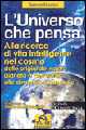 Libro L'universo che pensa. Alla ricerca di vita intelligente nel cosmo. Dalle origini dell'uomo alle dimensioni nascoste Sabrina Mugnos