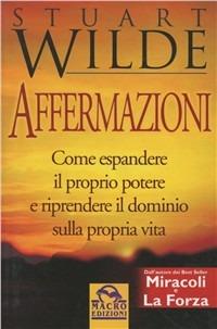 Affermazioni. Come espandere il proprio potere e riprendere il dominio sulla propria vita con le affermazioni - Stuart Wilde - copertina