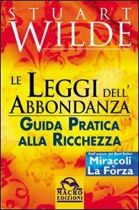 Le leggi dell'abbondanza. Guida pratica alla ricchezza - Stuart Wilde - copertina