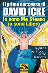 Io sono me stesso io sono libero. La guida per i robot verso la libertà - David Icke - copertina