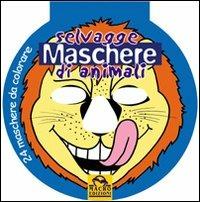 Selvagge maschere di animali. Ediz. illustrata - copertina