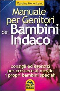 Manuale per genitori dei bambini indaco. Consigli ed esercizi per crescere al meglio i propri bambini speciali - Carolina Henkamp - copertina