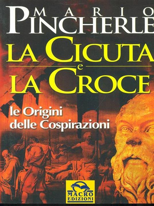 La cicuta e la croce. Le origini delle cospirazioni - Mario Pincherle - 6