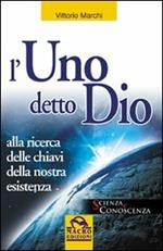 L' uno detto Dio. Alla ricerca delle chiavi della nostra esistenza