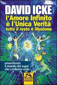 L'amore infinito è l'unica verità tutto il resto è illusione - David Icke - copertina