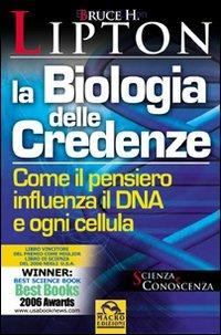 La biologia delle credenze. Come il pensiero influenza il DNA e ogni cellula - Bruce H. Lipton - copertina