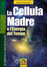 La cellula madre e l'energia del tempo - Roberto Zamperini - copertina