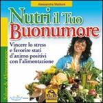 Nutri il tuo buonumore. Vincere lo stress a favore di stati d'animo positivi con l'alimentazione