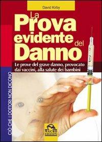 La prova evidente del danno. Le prove del grave danno provocato dai vaccini alla salute dei bambini - David Kirby - copertina