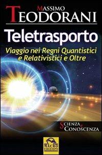 Teletrasporto. Viaggio nei regni quantistici e relativistici e oltre - Massimo Teodorani - copertina